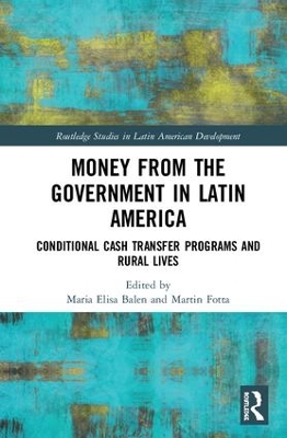 Money from the Government in Latin America: Conditional Cash Transfer Programs and Rural Lives book