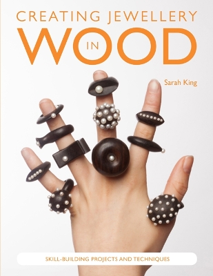 Creating Jewellery in Wood: Skill-Building Projects and Techniques book