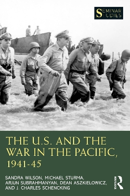 The U.S. and the War in the Pacific, 1941–45 by Sandra Wilson