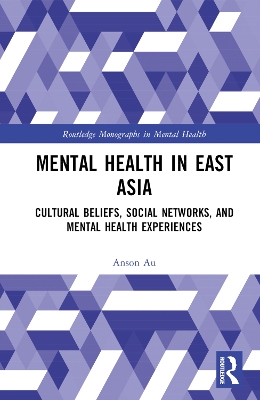 Mental Health in East Asia: Cultural Beliefs, Social Networks, and Mental Health Experiences book