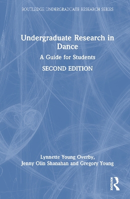 Undergraduate Research in Dance: A Guide for Students by Lynnette Young Overby