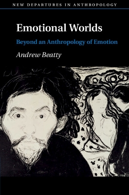 Emotional Worlds: Beyond an Anthropology of Emotion by Andrew Beatty