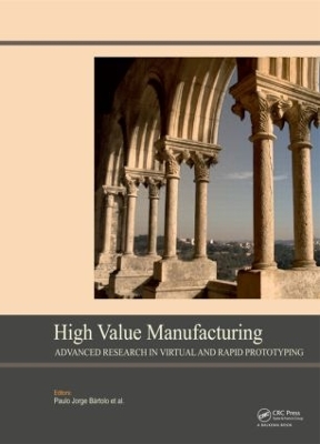 High Value Manufacturing: Advanced Research in Virtual and Rapid Prototyping book