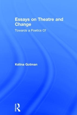 Essays on Theatre and Change by Kélina Gotman