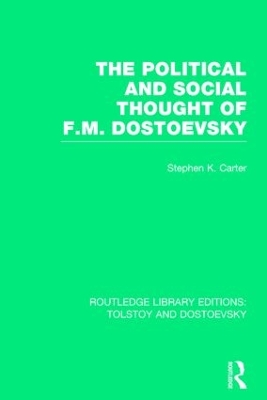 The Political and Social Thought of F.M. Dostoevsky by Stephen Carter