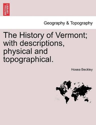 The The History of Vermont; With Descriptions, Physical and Topographical. by Hosea Beckley