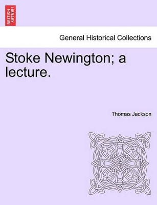 Stoke Newington; A Lecture. by Thomas Jackson