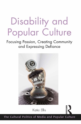 Disability and Popular Culture: Focusing Passion, Creating Community and Expressing Defiance book