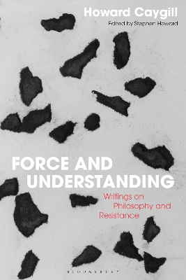 Force and Understanding: Writings on Philosophy and Resistance book