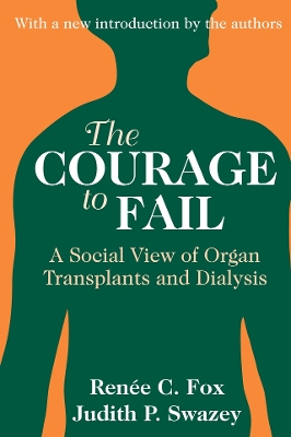 The The Courage to Fail: A Social View of Organ Transplants and Dialysis by Judith P. Swazey