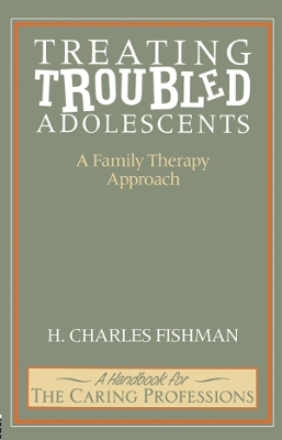 Treating Troubled Adolescents: A Family Therapy Approach by H. Fishman