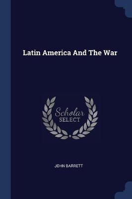 Latin America and the War by Professor John Barrett