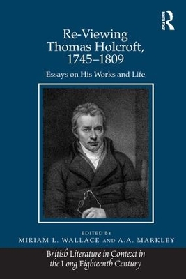 Re-Viewing Thomas Holcroft, 1745–1809: Essays on His Works and Life by A.A. Markley
