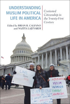 Understanding Muslim Political Life in America: Contested Citizenship in the Twenty-First Century book