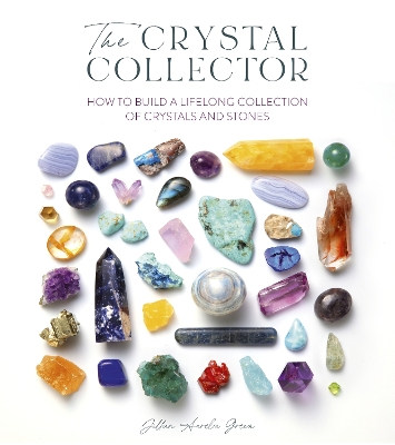 The Crystal Collector: How to Build a Lifelong Collection of Crystals and Stones book