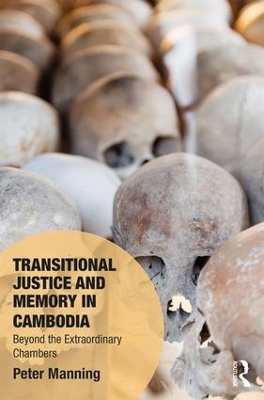 Transitional Justice and Memory in Cambodia by Peter Manning