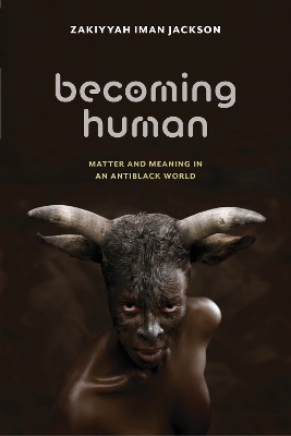 Becoming Human: Matter and Meaning in an Antiblack World book