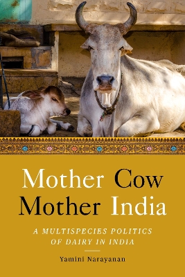 Mother Cow, Mother India: A Multispecies Politics of Dairy in India book