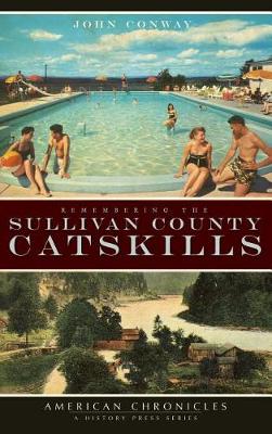 Remembering the Sullivan County Catskills by John Conway