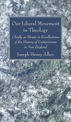 Our Liberal Movement in Theology by Joseph Henry Allen