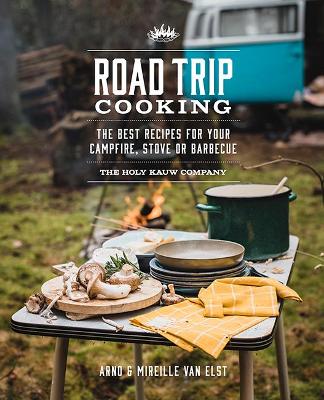 Road Trip Cooking: The Best Recipes for Your Campfire, Stove or Barbecue book