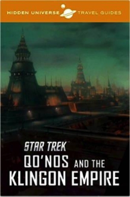 Hidden Universe Travel Guide: Star Trek: Qo'nos and the Klingon Empire by Dayton Ward