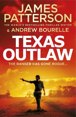 Texas Outlaw: The Ranger has gone rogue... by James Patterson