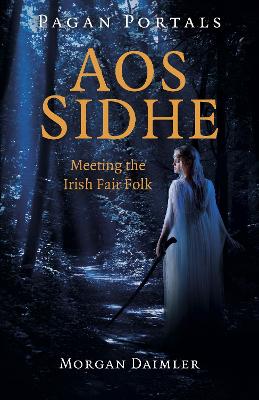 Pagan Portals - Aos Sidhe: Meeting the Irish Fair Folk book