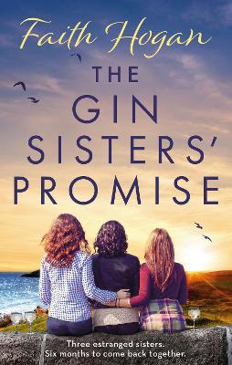 The Gin Sisters' Promise: The most emotional and heart-warming read to curl up with, from the Kindle #1 bestselling author by Faith Hogan