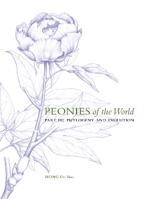 Peonies of the World: Part III Phylogeny and Evolution: Volume 3 by De-Yuan Hong