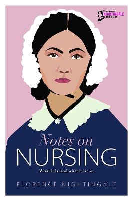 Notes on Nursing: What it is, and What it is Not by Florence Nightingale