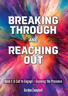 Breaking Through and Reaching Out: A Call to Engage - Enjoying the Presence book