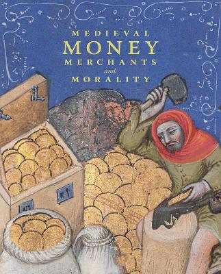 Medieval Money, Merchants, and Morality book