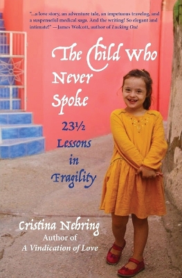 The Child Who Never Spoke: 231/2 Lessons in Fragility by Cristina Nehring