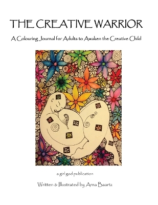 The Creative Warrior: A Colouring Journal for Adults to Awaken the Creative Child book