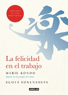 La felicidad en el trabajo / Joy at Work : Organizing Your Professional Life by Marie Kondo