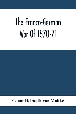 The Franco-German War Of 1870-71 by Count Helmuth Von Moltke