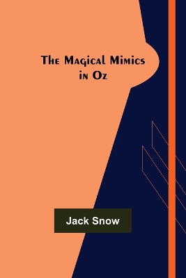 The The Magical Mimics in Oz by Jack Snow