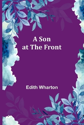 A Son at the Front by Edith Wharton