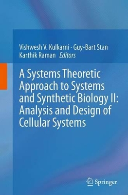 A Systems Theoretic Approach to Systems and Synthetic Biology II: Analysis and Design of Cellular Systems by Vishwesh V. Kulkarni