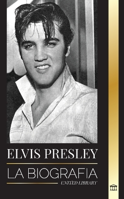 Elvis Presley: La biografía; la fama, el gospel y la vida solitaria del rey del rock and roll book