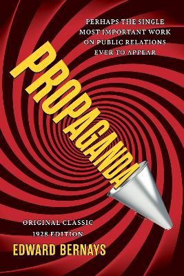 Propaganda (Original Classic 1928 Edition): The Definitive and Complete Masterwork on Public Relations book