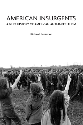 American Insurgents: A Brief History of American Anti-Imperialism book