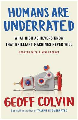 Humans Are Underrated by Geoff Colvin