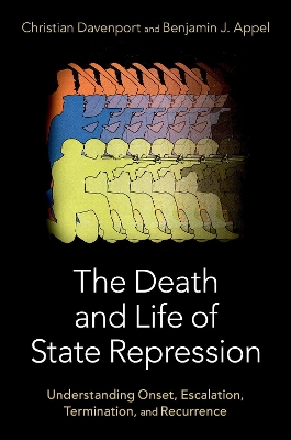 The Death and Life of State Repression: Understanding Onset, Escalation, Termination, and Recurrence book