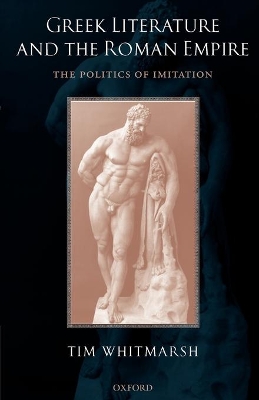 Greek Literature and the Roman Empire by Tim Whitmarsh