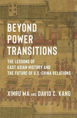 Beyond Power Transitions: The Lessons of East Asian History and the Future of U.S.-China Relations book