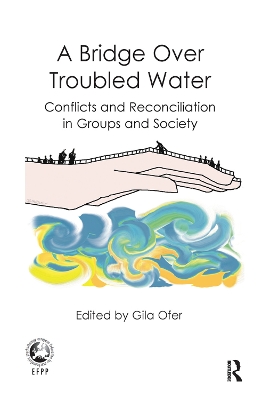 A A Bridge Over Troubled Water: Conflicts and Reconciliation in Groups and Society by Gila Ofer