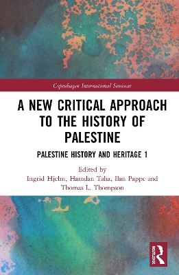 A New Critical Approach to the History of Palestine: Palestine History and Heritage Project 1 by Ingrid Hjelm