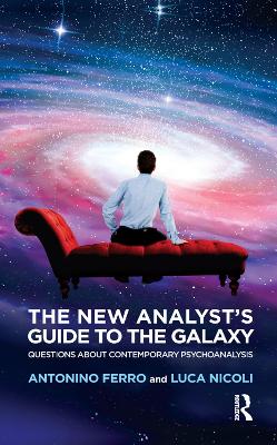 The New Analyst's Guide to the Galaxy: Questions about Contemporary Psychoanalysis book
